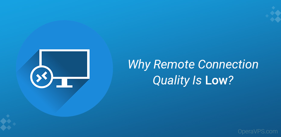 Why Quality Of The RDP Connection Is Low