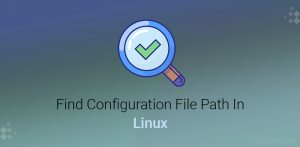 How To Find Configuration File Path In Linux