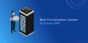 Best Virtualization System To Create VPS