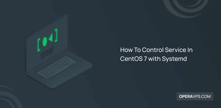 How To Control Service In CentOS 7 with Systemd