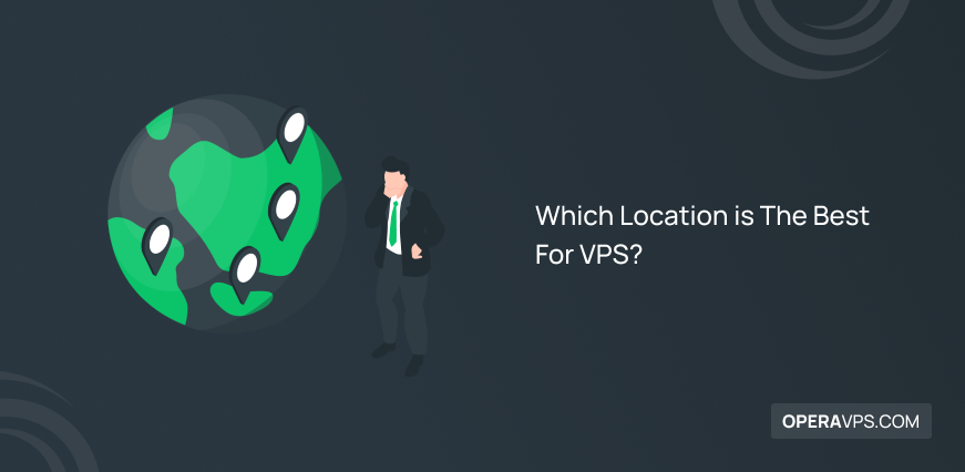 Which Location is The Best For VPS