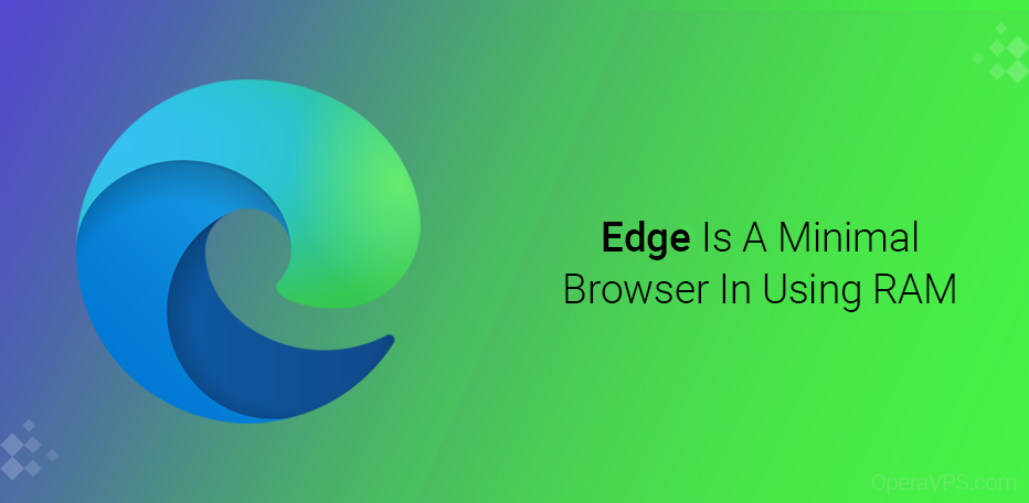 Edge Is A Minimal Browser In Using RAM