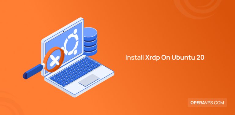 Install Xrdp On Ubuntu 20 [Step-By-Step Guide]