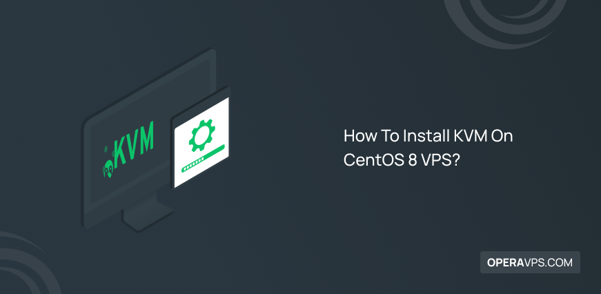 Steps to Install KVM On CentOS 8 VPS