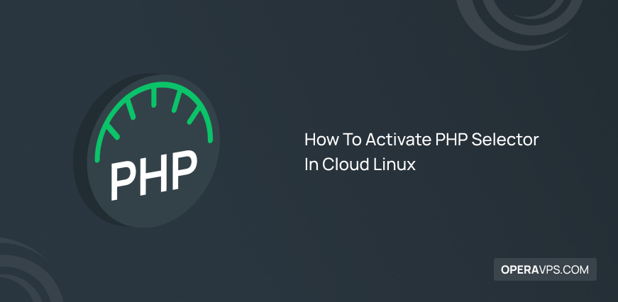 Steps to Activate PHP Selector In Cloud Linux