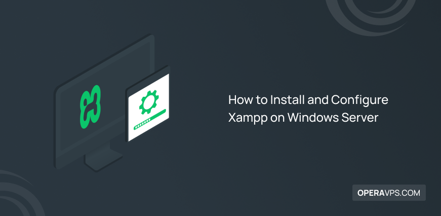 How to Install and Configure Xampp on Windows Server