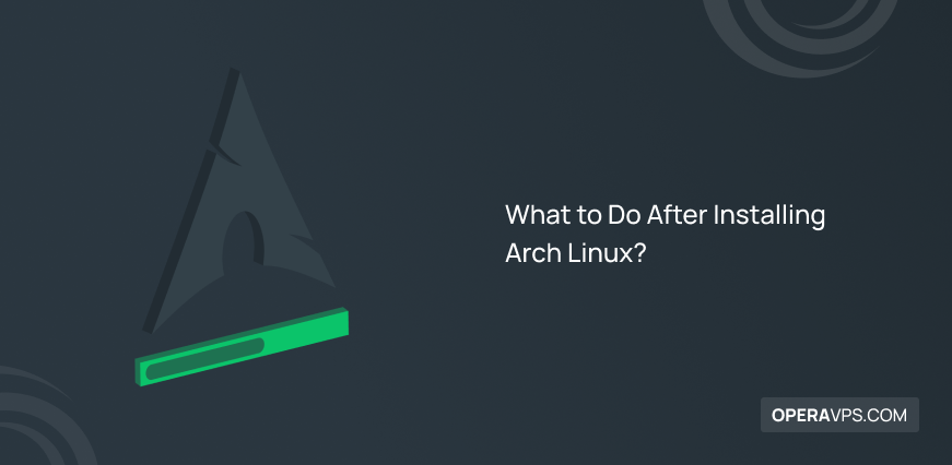 What to Do After Installing Arch Linux