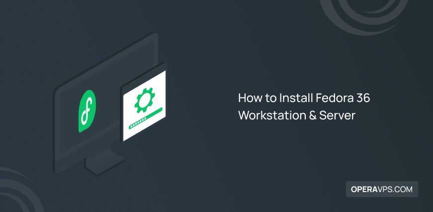 How to Install Fedora 36 Workstation & Server