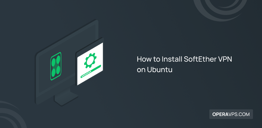 How to Install SoftEther VPN on Ubuntu