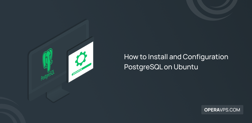 Install and Configuration PostgreSQL on Ubuntu