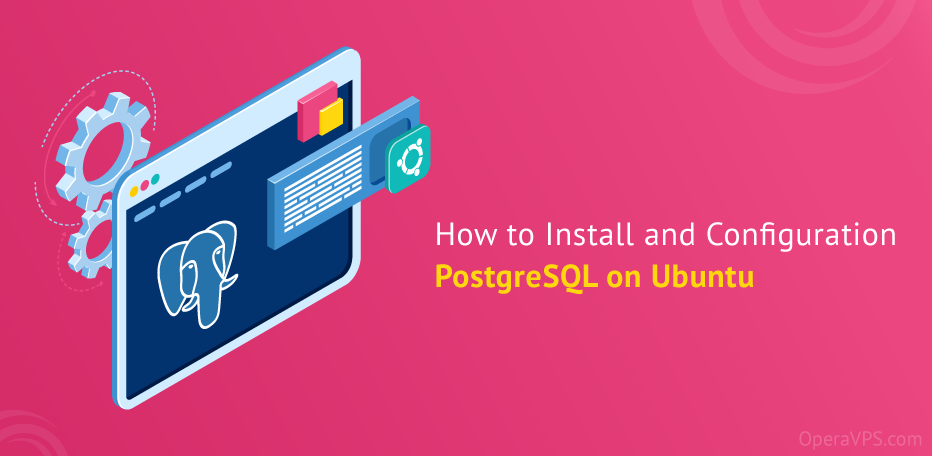Install and Configuration PostgreSQL on Ubuntu