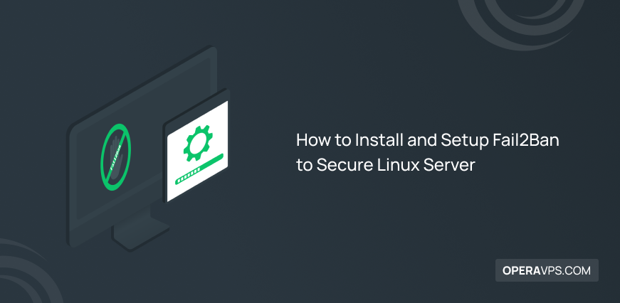 Install and Setup Fail2Ban to Secure Linux Server