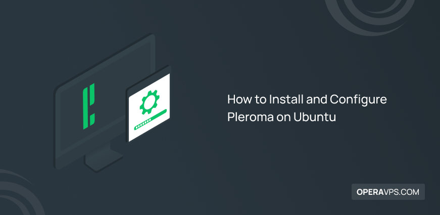How to Install and Configure Pleroma on Ubuntu