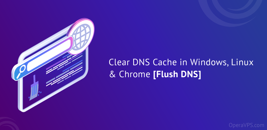 Clear DNS Cache in Windows, Linux & Chrome
