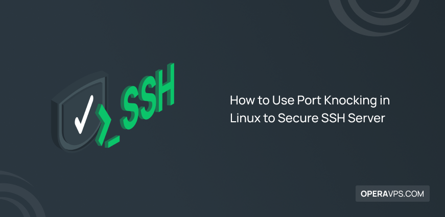 How to Use Port Knocking in Linux to Secure SSH Server