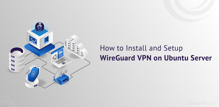 Install and Setup WireGuard VPN on Ubuntu Server