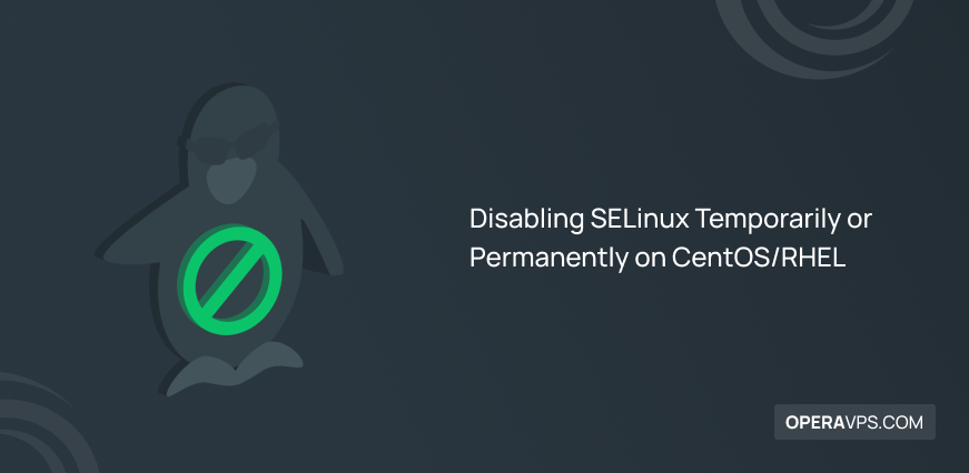 Disabling SELinux Temporarily or Permanently on CentOSRHEL