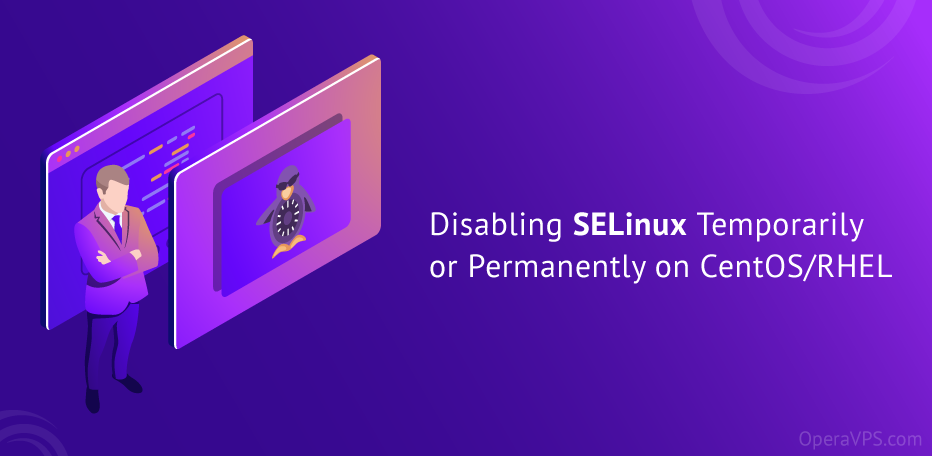 Disabling SELinux Temporarily or Permanently on CentOS/RHEL