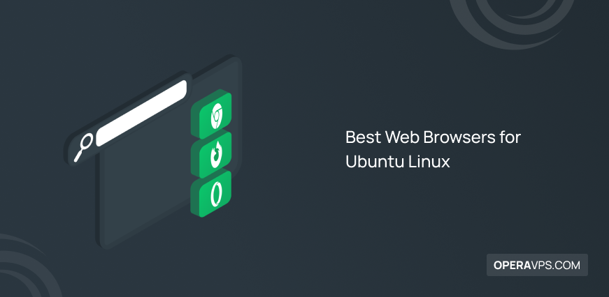Introducing 15 Best Web Browsers for Ubuntu Linux