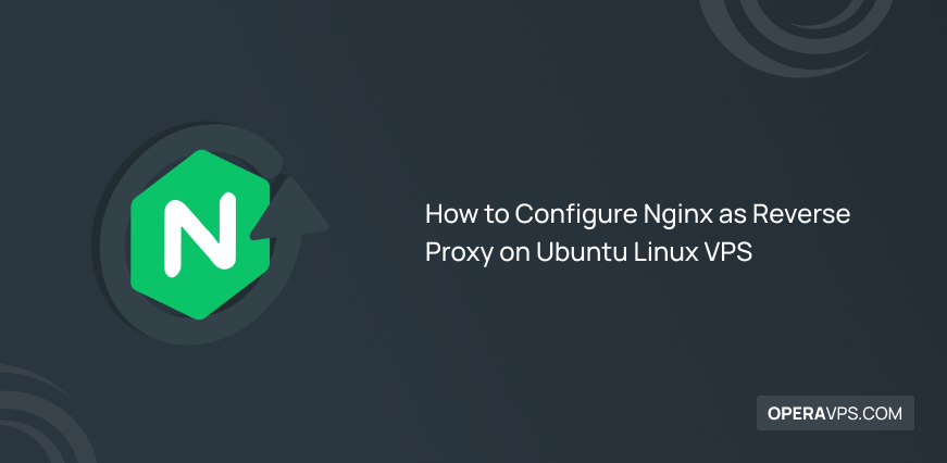 Steps to Configure Nginx as Reverse Proxy on Ubuntu Linux VPS