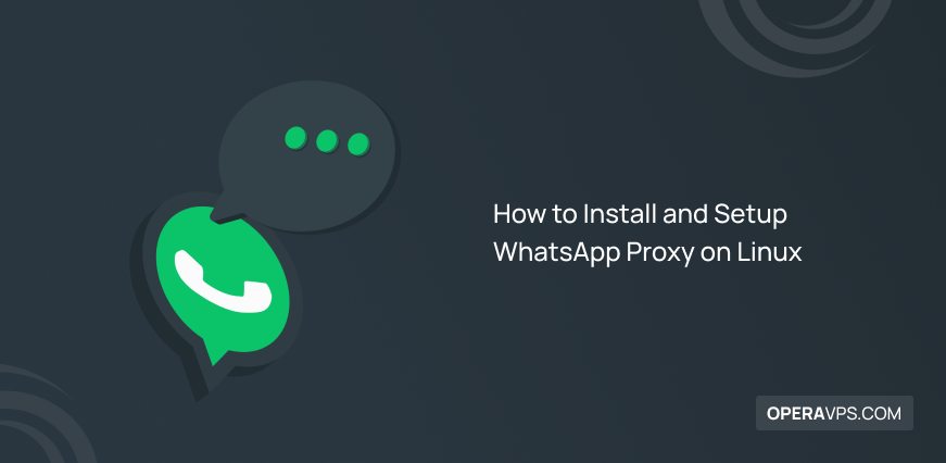How to Install and Setup WhatsApp Proxy on Linux