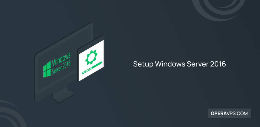 Steps to Setup Windows Server 2016
