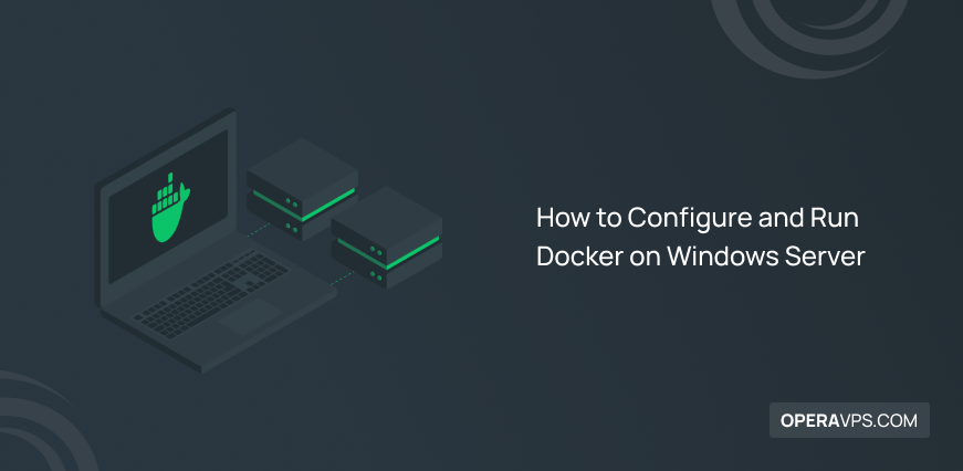 How to Configure and Run Docker on Windows Server