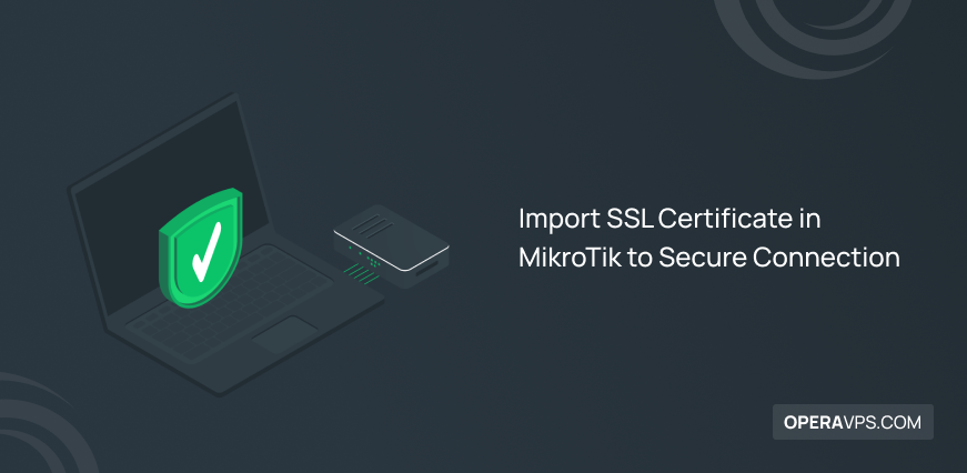 How to Import SSL Certificate in MikroTik