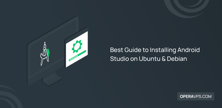 Steps of Installing Android Studio on Ubuntu & Debian