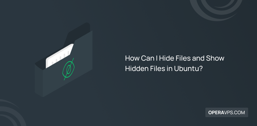 Steps to Hide Files and Show Hidden Files in Ubuntu