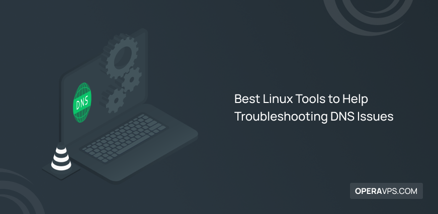 Best Linux Tools to Help Troubleshooting DNS Issues