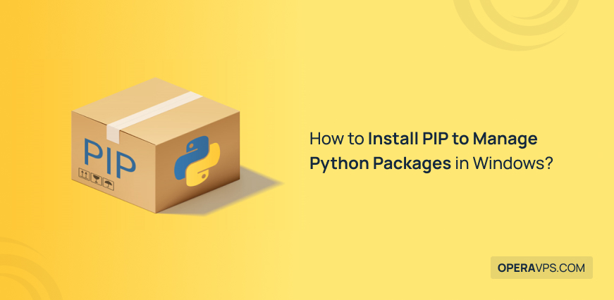 How to Install PIP in Windows to Manage Python Packages