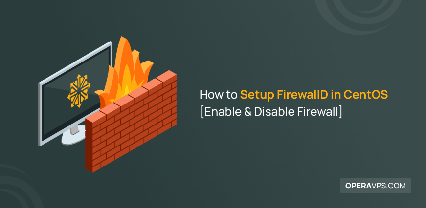 Steps to Setup FirewallD in CentOS to Enable & Disable it