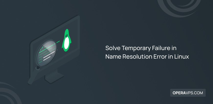 How to Solve Temporary Failure in Name Resolution Error in Linux