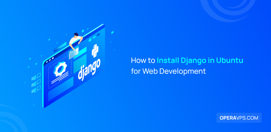 4 Different Methods to Install Django on Ubuntu