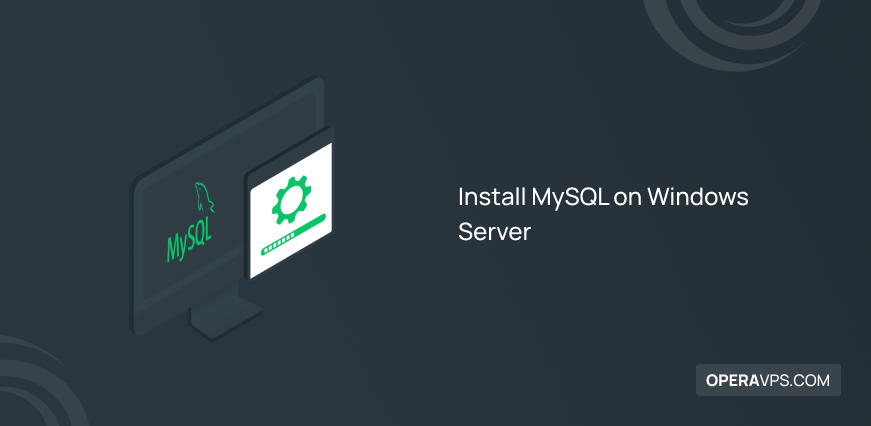 Steps to Install MySQL on Windows Server