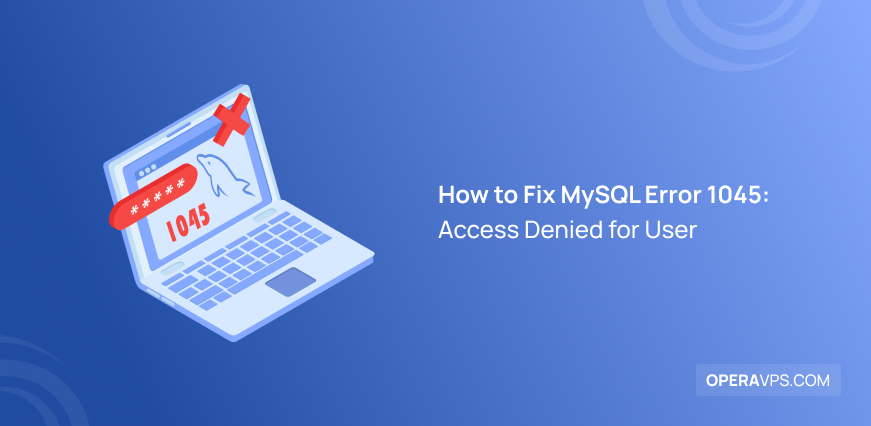 Best Methods to Fix MySQL Error 1045