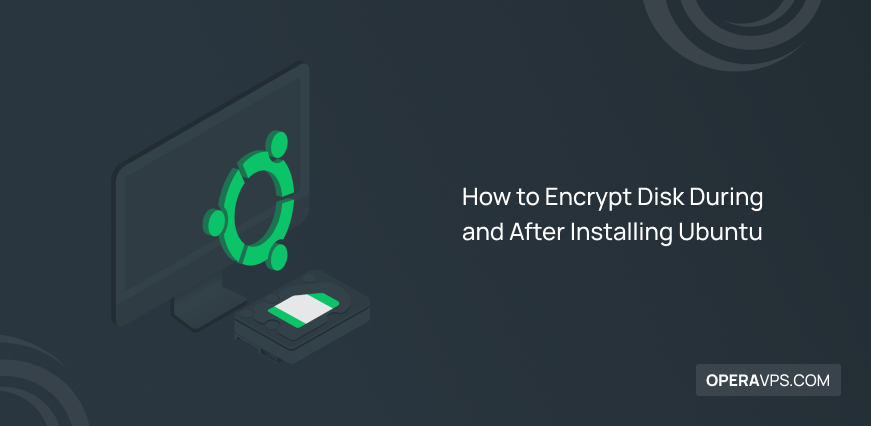 How to Encrypt Disk During and After Installing Ubuntu