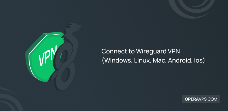 How To Connect To WireGuard (Windows, Linux, Mac, Android, ios)