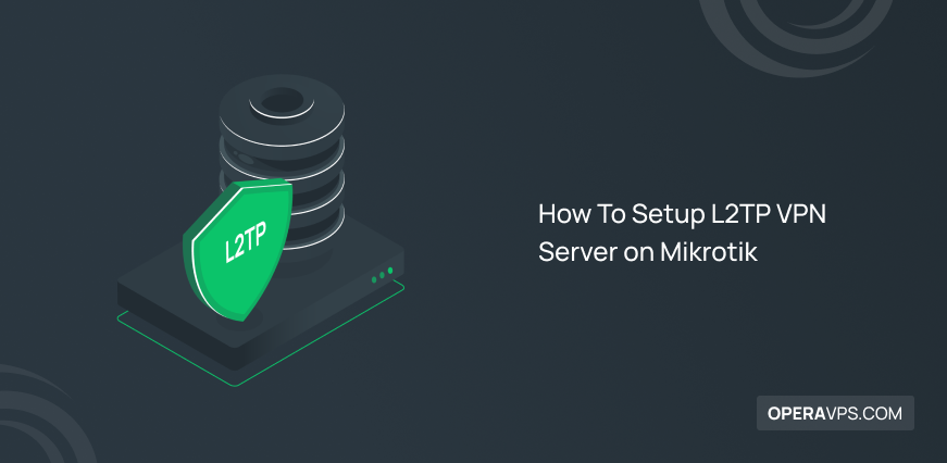 How To Setup L2TP VPN Server on Mikrotik