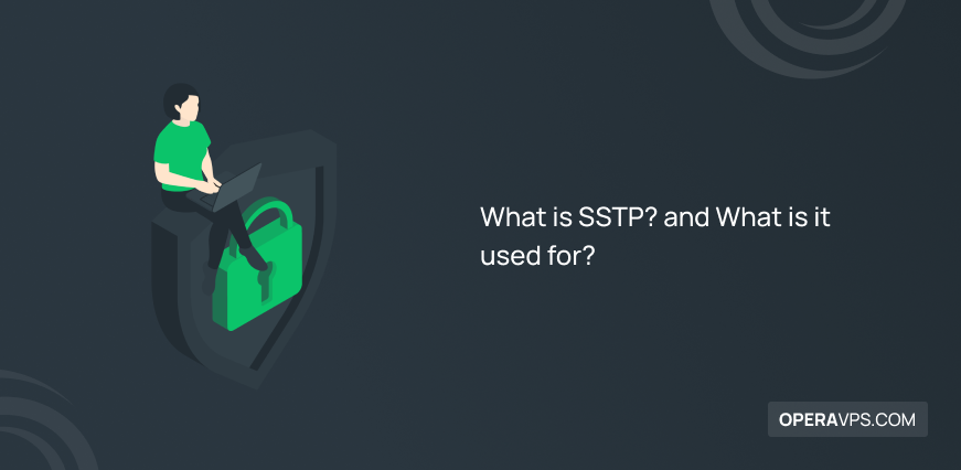 What is SSTP? and What is it used for?