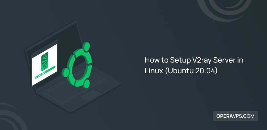 Best Method to Setup V2Ray Server on Linux Ubuntu 20.04