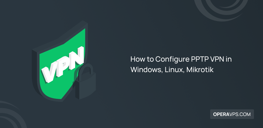 Best Methods to Configure PPTP VPN in Windows, Linux, Mikrotik