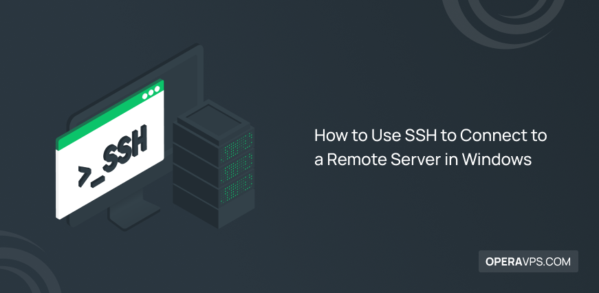 How to Use SSH in Windows to Connect to a Remote Server