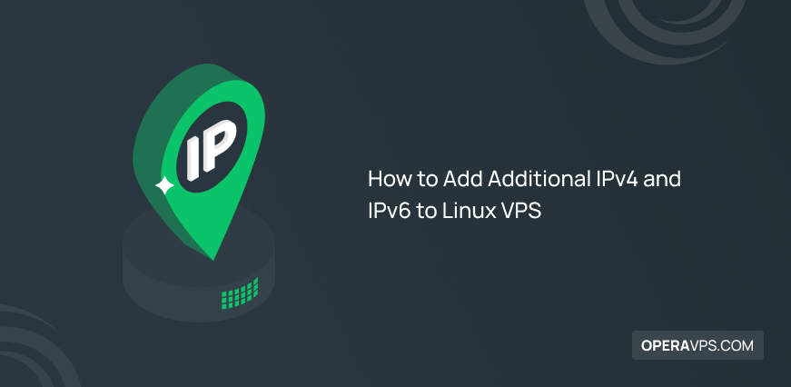 Steps to Add Additional IPv4 and IPv6 to Linux VPS