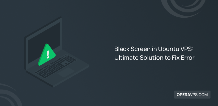 Fix Black Screen in Ubuntu VPS
